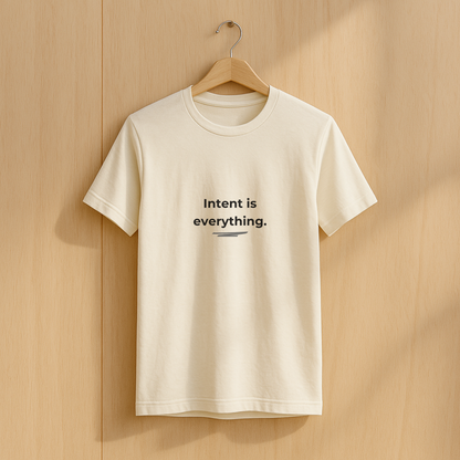 Intent Is Everything • Minimalist T-Shirt for Purposeful Living