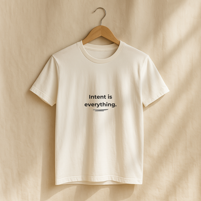Intent Is Everything • Minimalist T-Shirt for Purposeful Living